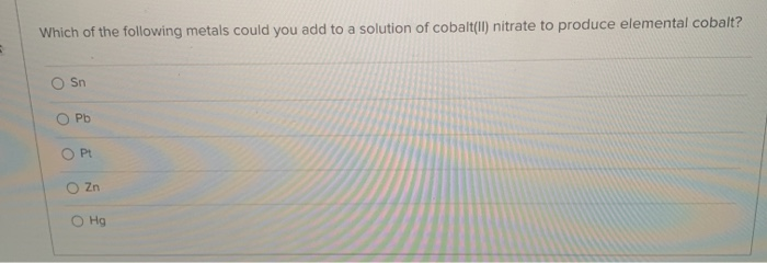 Solved Which of the following metals could you add to a | Chegg.com
