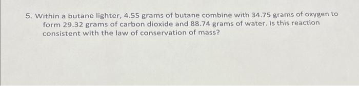 Solved 5. Within a butane lighter, 4.55 grams of butane | Chegg.com