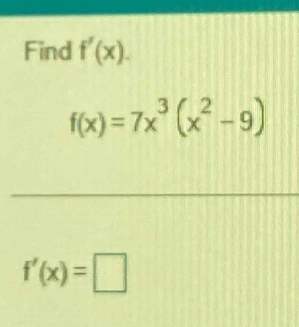 Solved Find F X F X 7x3 X2 9 F X