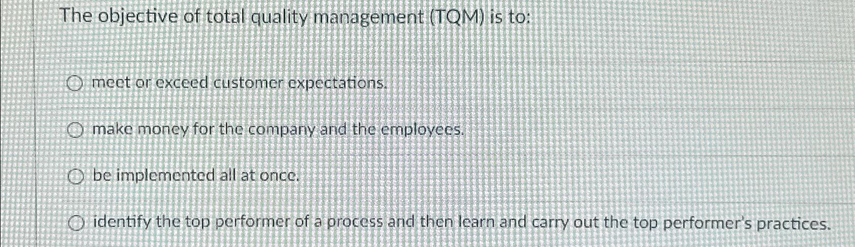 Solved The objective of total quality management (TQM) ﻿is | Chegg.com