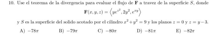 \[ \mathbf{F}(x, y, z)=\left\langle y e^{z^{2}}, 2 y^{2}, e^{x y}\right\rangle \] y \( S \) es la superficie del solido acota