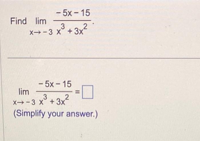 Solved Find limx→−3x3+3x2−5x−15 limx→−3x3+3x2−5x−15= | Chegg.com