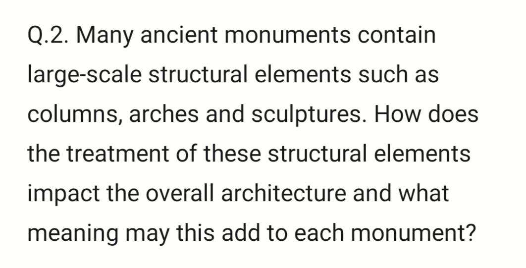 Solved Q.2. Many ancient monuments contain large scale Chegg