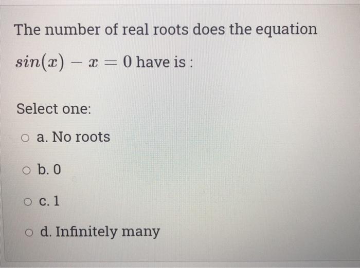 Solved The number of real roots does the equation sin(a) – x | Chegg.com
