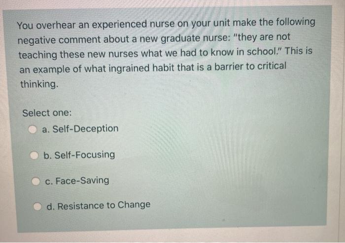 You overhear an experienced nurse on your unit make the following negative comment about a new graduate nurse: they are not