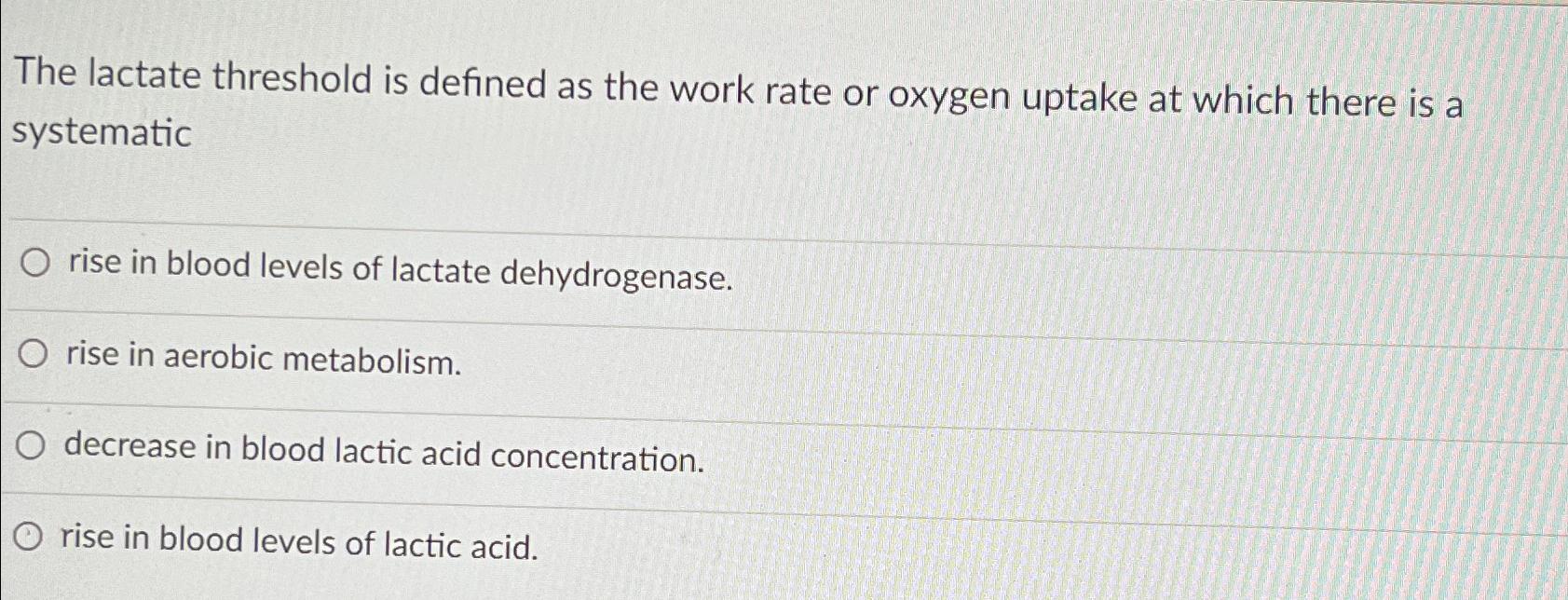 Solved The lactate threshold is defined as the work rate or