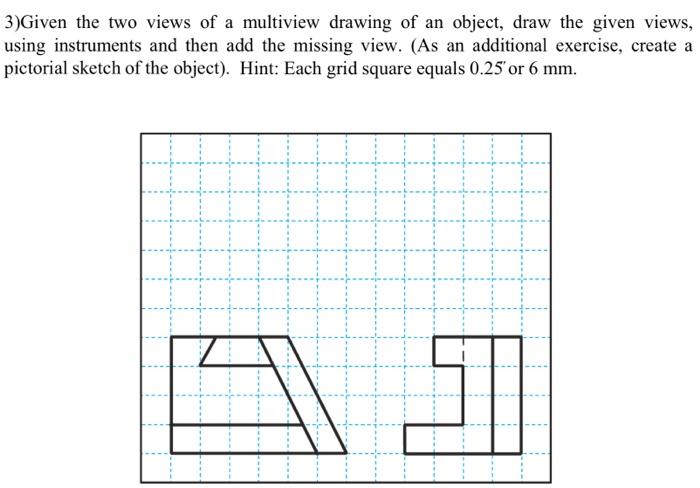 Solved 3) Given the two views of a multiview drawing of an | Chegg.com