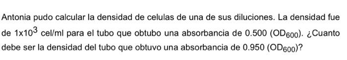 Antonia pudo calcular la densidad de celulas de una de sus diluciones. La densidad fue de \( 1 \times 10^{3} \mathrm{cel} / \