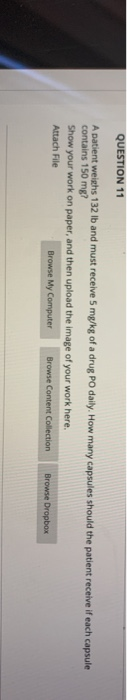 Solved QUESTION 11 A patient weighs 132 lb and must receive | Chegg.com