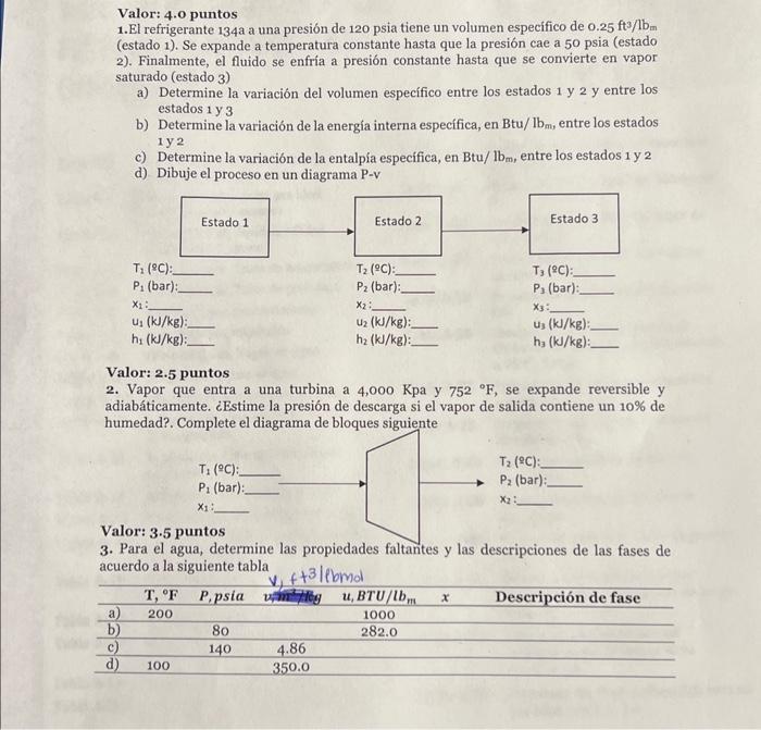 Valor: 4.o puntos 1.El refrigerante \( 134 \mathrm{a} \) a una presión de \( 120 \mathrm{psia} \) tiene un volumen especifico