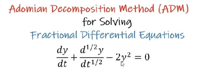 Solved Adomian Decomposition Method (ADM) for Solving | Chegg.com