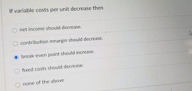 solved variable costs decrease if output Images High... Solved If variable costs per unit decrease then net income | Chegg.com