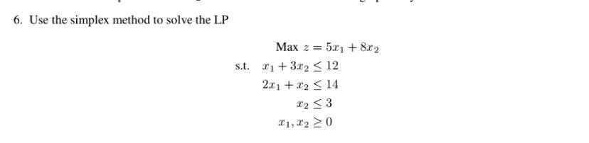 Solved 6 Use The Simplex Method To Solve The Lp Max Z 5x1