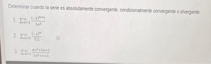 Determinar cuando la serie es absolutamente convergente, condicionalmente convergente o divergente. 1. \( \sum_{n=1}^{\infty}