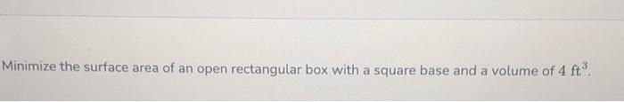 Solved Minimize the surface area of an open rectangular box | Chegg.com