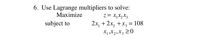 Solved 6. Use Lagrange multipliers to solve: Maximize | Chegg.com