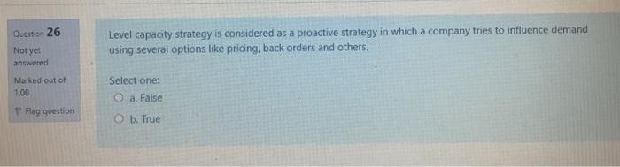 Solved Question 26 Level Capacity Strategy Is Considered As Chegg Com