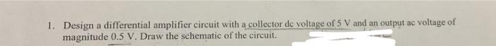 Solved 1. Design a differential amplifier circuit with a | Chegg.com