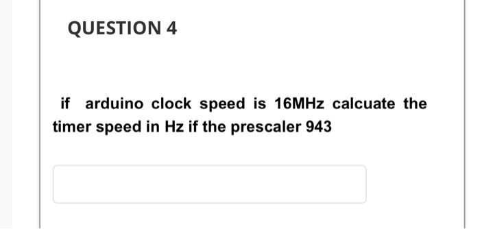 Solved if arduino clock speed is 16MHz calcuate the timer | Chegg.com