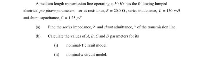 Solved A medium length transmission line operating at 50 Hz | Chegg.com