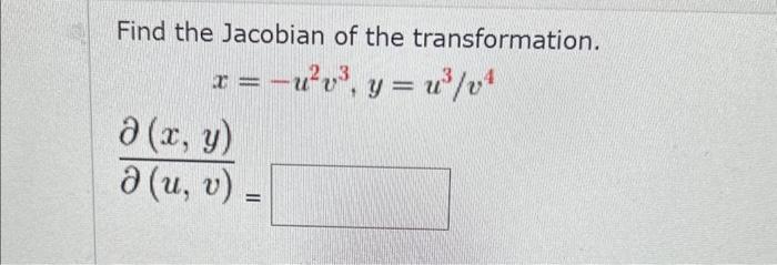 Find the Jacobian of the transformation. \[ x=-u^{2} v^{3}, y=u^{3} / v^{4} \] \[ \frac{\partial(x, y)}{\partial(u, v)}= \]