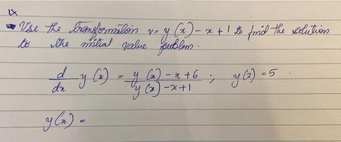 Vse the bransfosmation \( v=y(x)-x+1 \) find the setution to the mitial value seoblem. \[ \begin{array}{l} \frac{d}{d x} y(x)