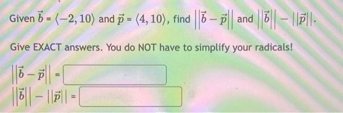 Solved Given B= −2,10 And P= 4,10 , Find ∥b−p∥ And ∥b∥−∥p∥. | Chegg.com