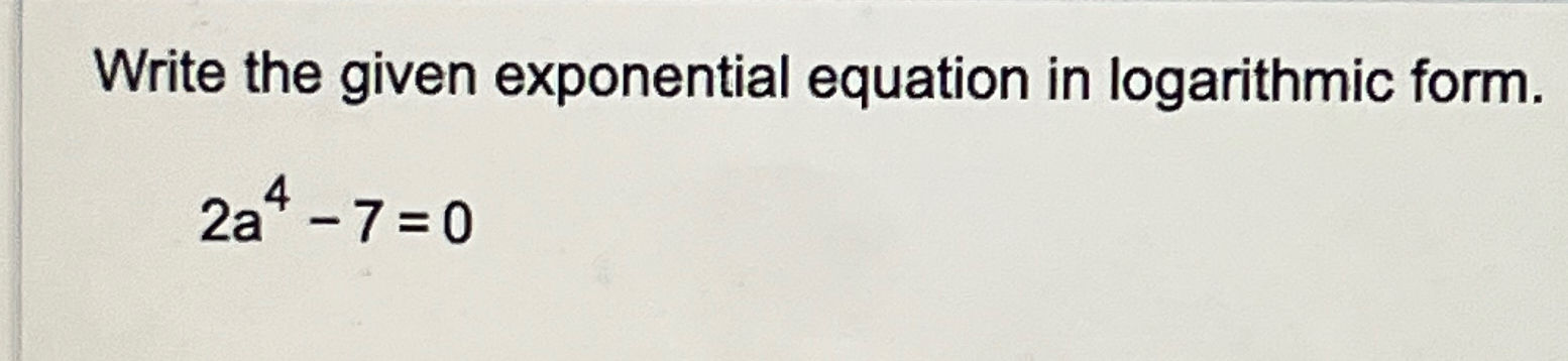 Solved Write the given exponential equation in logarithmic | Chegg.com