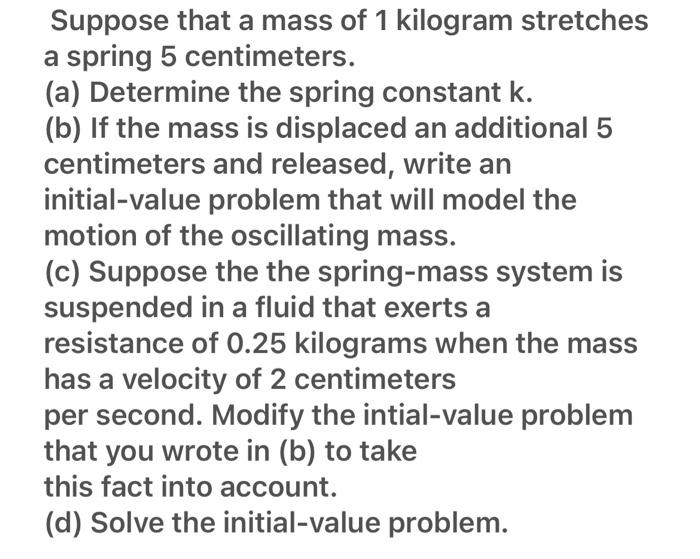 Solved Suppose that a mass of 1 kilogram stretches a spring | Chegg.com