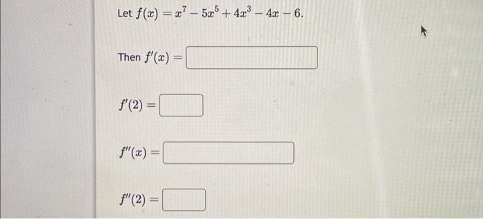 Solved Let F X X7−5x5 4x3−4x−6 Then F′ X F′ 2 F′′ X