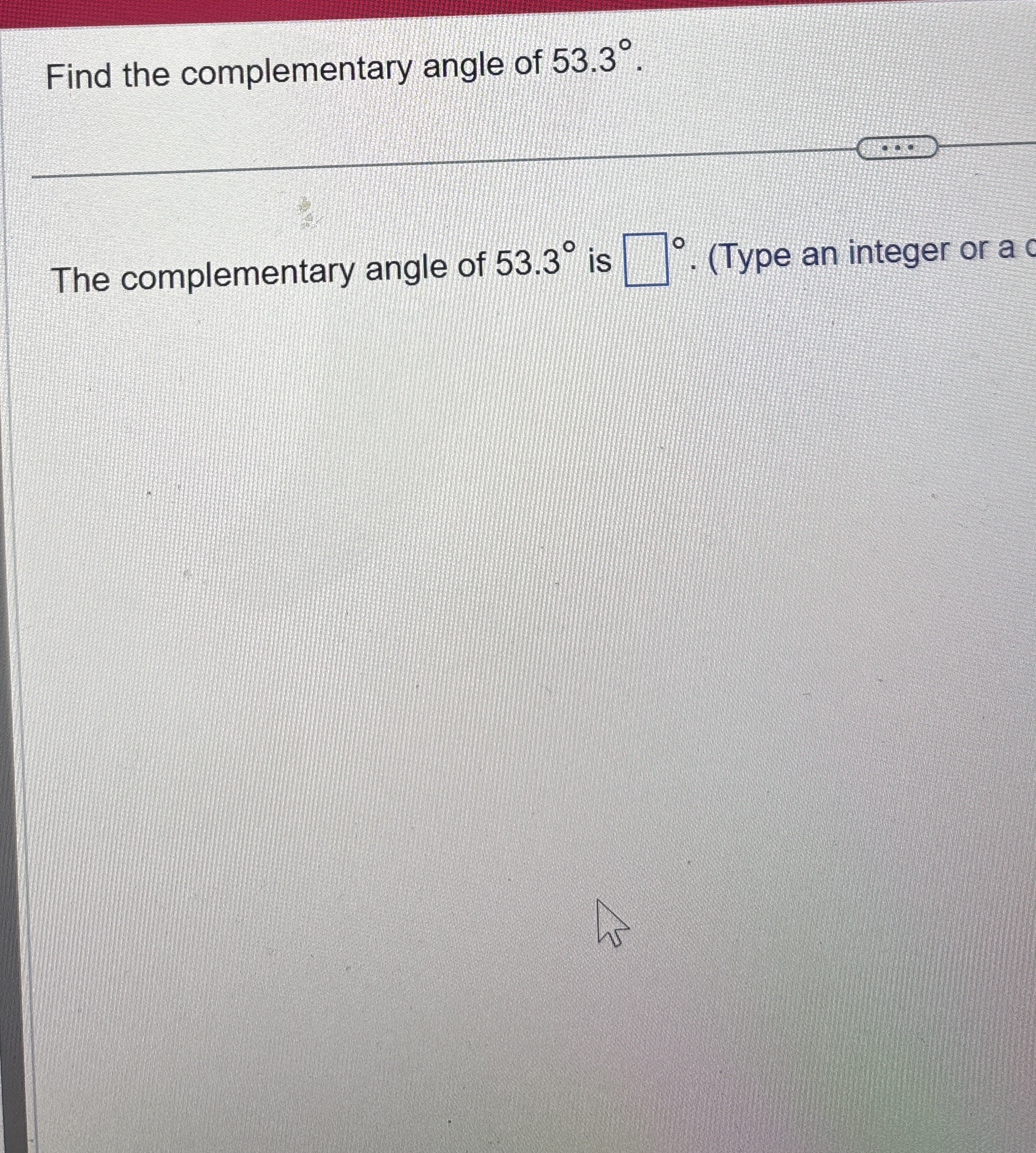 Solved Find the complementary angle of 53.3°.The | Chegg.com
