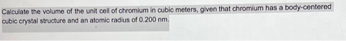 Solved Calculate the volume of the unit cell of chromium in | Chegg.com