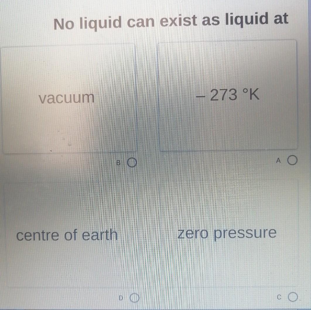 Solved No liquid can exist as liquid at vacuum 273 °K А О