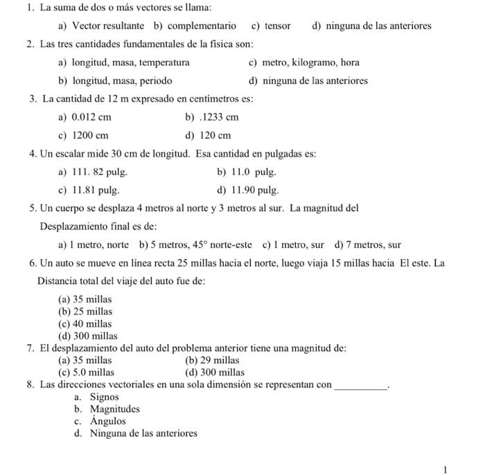 1. La suma de dos o más vectores se llama: a) Vector resultante b) complementario c) tensor d) ninguna de las anteriores 2. L