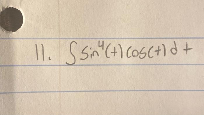 Solved 11. ∫sin4(t)cos(t)dt | Chegg.com