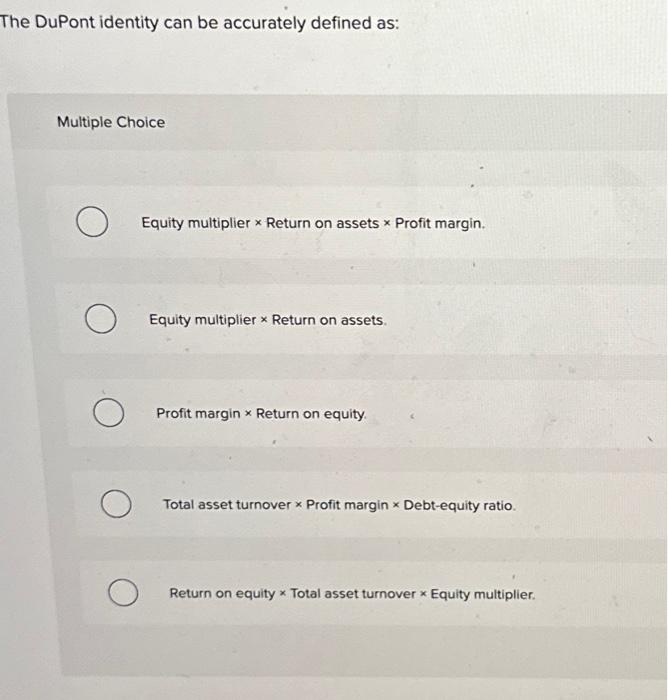 Solved The DuPont identity can be accurately defined as