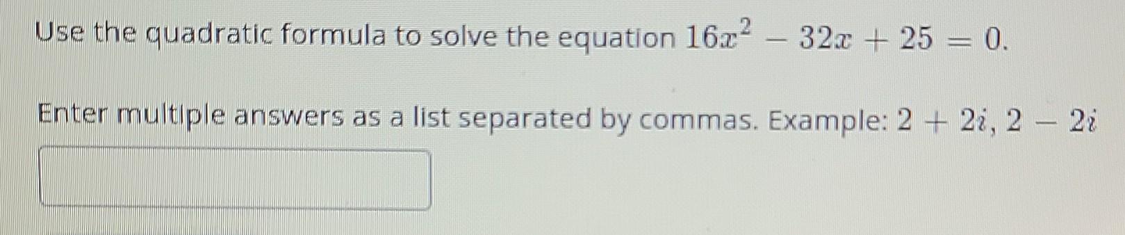 Solved Use The Quadratic Formula To Solve The Equation 16x2 | Chegg.com