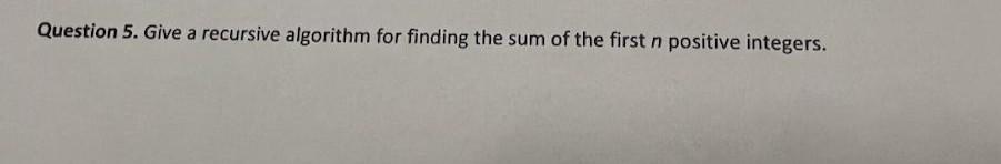 Solved Question 5. Give A Recursive Algorithm For Finding | Chegg.com