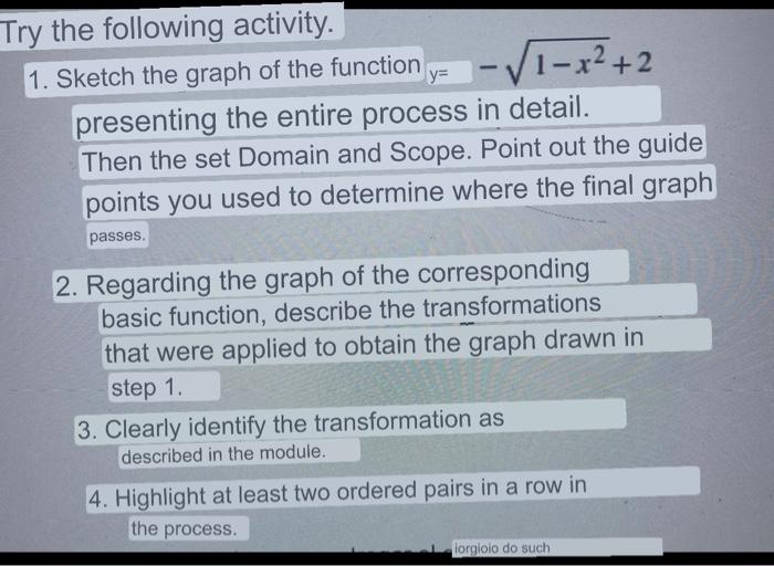 Try the following activity. 1. Sketch the graph of the function y= -√1-x²+2 presenting the entire process in detail. Then the