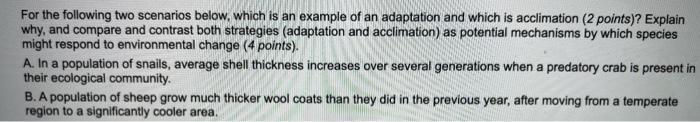 For the following two scenarios below, which is an example of an adaptation and which is acclimation (2 points)? Explain why,