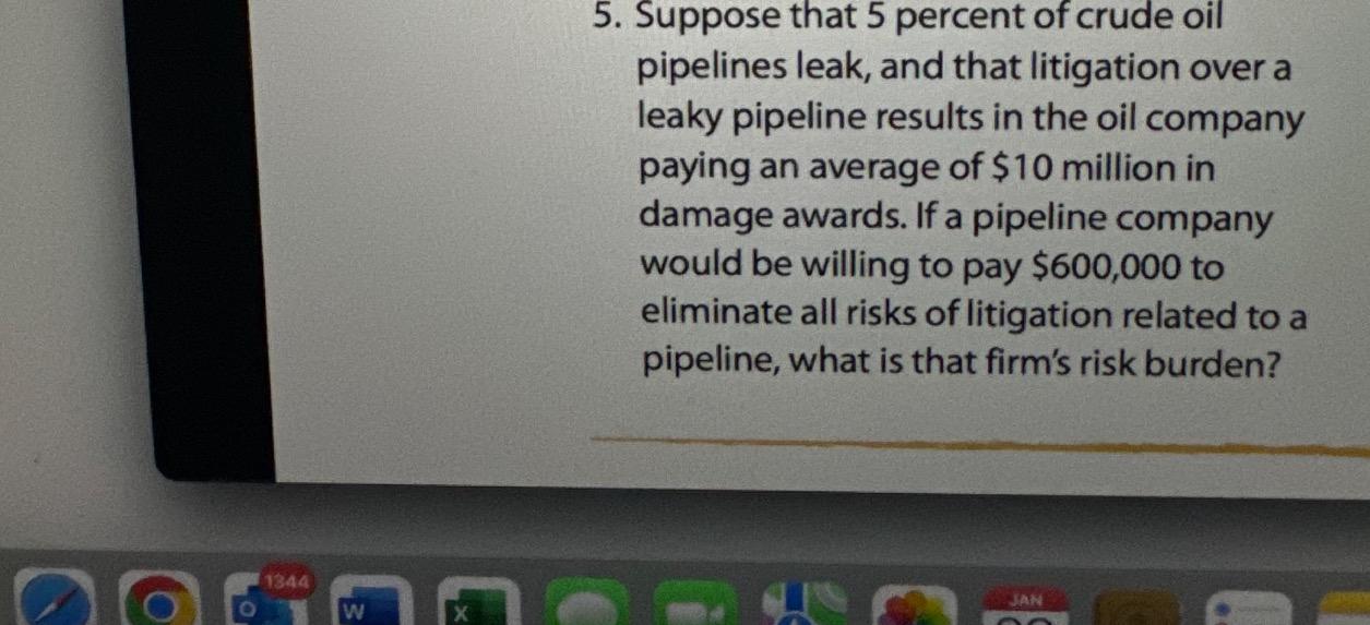 Solved Suppose that 5 ﻿percent of crude oil pipelines leak,
