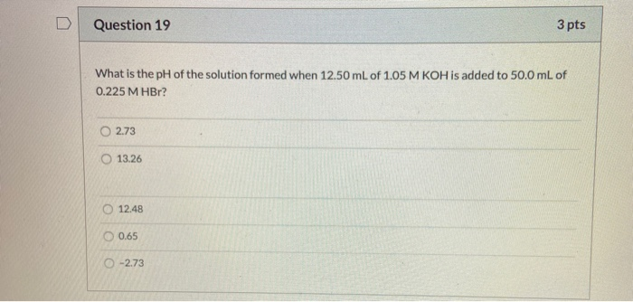 Solved Question 19 3 pts What is the pH of the solution | Chegg.com