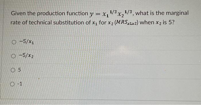 Solved Given the production function y = x₁ ¹/3 x₂ 1/3, what | Chegg.com