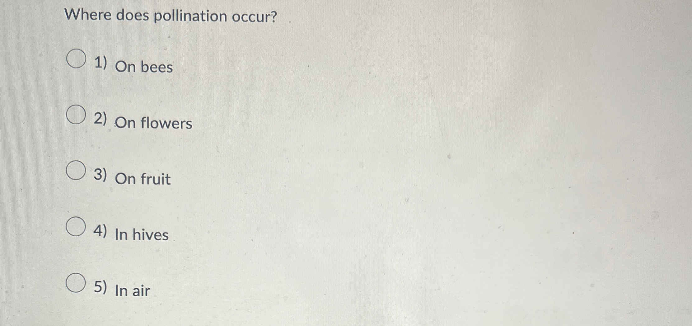 Solved Where does pollination occur?On beesOn flowersOn