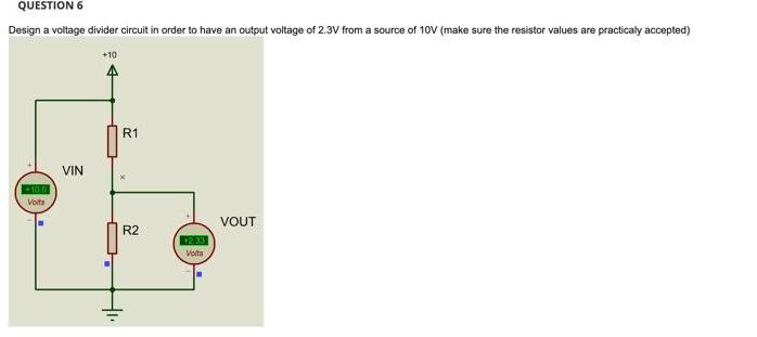Solved QUESTION 6 Design a voltage divider circuit in order | Chegg.com