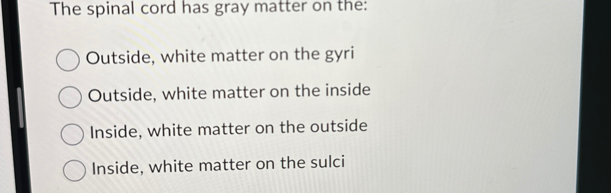 Solved The spinal cord has gray matter on the:Outside, white | Chegg.com