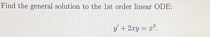 Solved Find the general solution to the 1st order linear | Chegg.com