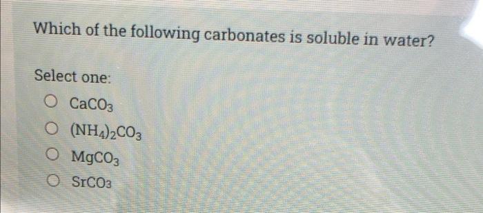 Solved Which of the following carbonates is soluble in | Chegg.com