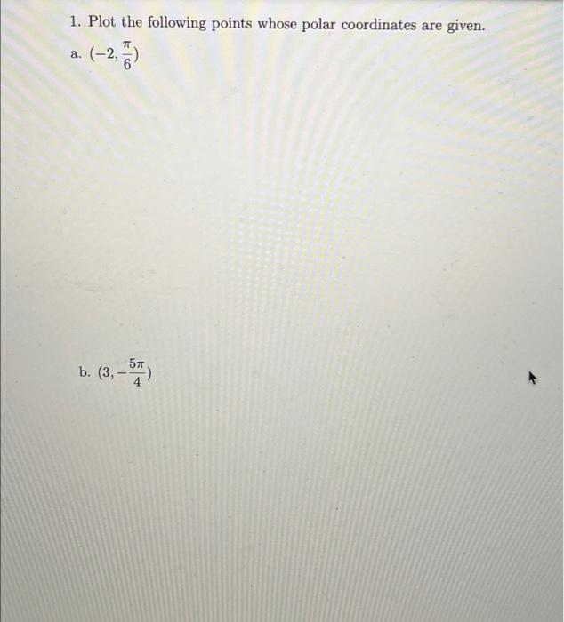 Solved 1. Plot The Following Points Whose Polar Coordinates | Chegg.com