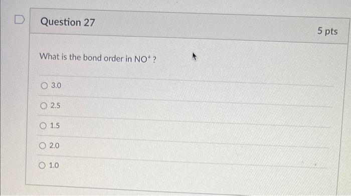 Solved Question 27 What is the bond order in NO* ? 3.0 O 2.5 | Chegg ...